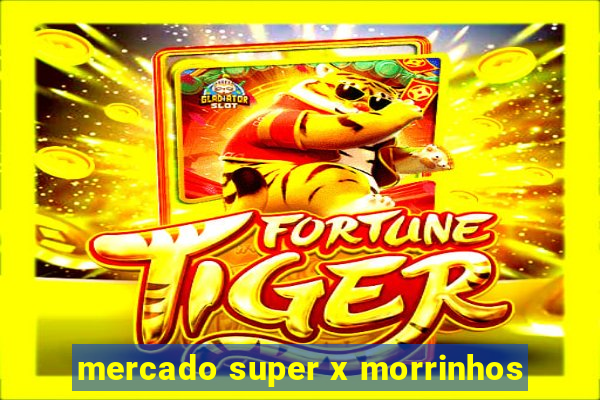 mercado super x morrinhos